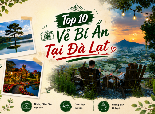 Top 10 Vẻ Bí Ẩn Tại Đà Lạt Khiến Du Khách Mê Mẩn Ngay Từ Lần Đầu Ghé Thăm