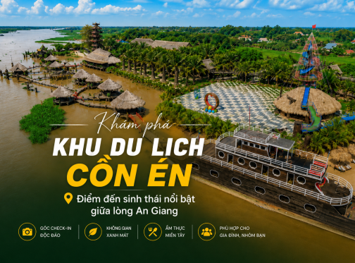 Khu Du Lịch Cồn Én An Giang Có Gì Chơi? Kinh Nghiệm Tham Quan Từ A-Z