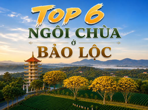 Top 6 Ngôi Chùa Bảo Lộc Linh Thiêng, Đẹp Tựa Bồng Lai Tiên Cảnh