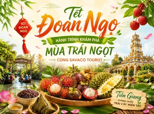 TẾT ĐOAN NGỌ – HÀNH TRÌNH KHÁM PHÁ MÙA TRÁI NGỌT CÙNG SAVACO TOURIST