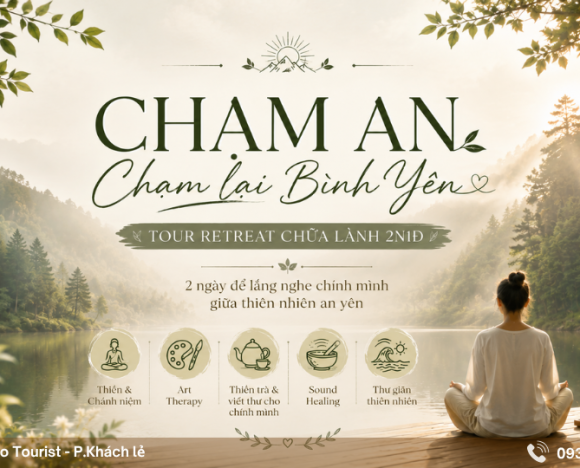 TOUR RETREAT CHỮA LÀNH 2N1Đ – CHẠM AN, CHẠM LẠI BÌNH YÊN GIỮA THIÊN NHIÊN