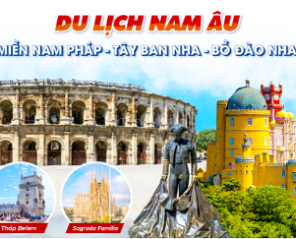 Du lịch Nam Âu 3 nước: Pháp - Tây Ban Nha - Bồ Đào Nha 12N9D